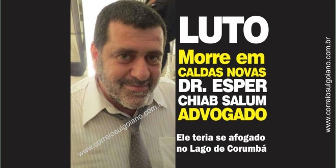 Morreu o advogado Ésper Chiab Sallum, de Caldas Novas, vítima de afogamento no Lago Corumbá