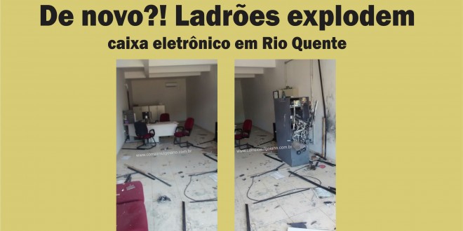 Mais do mesmo! Ladrões explodem caixa eletrônico em Rio Quente! Dessa vez no Posto de atendimento do Bradesco!