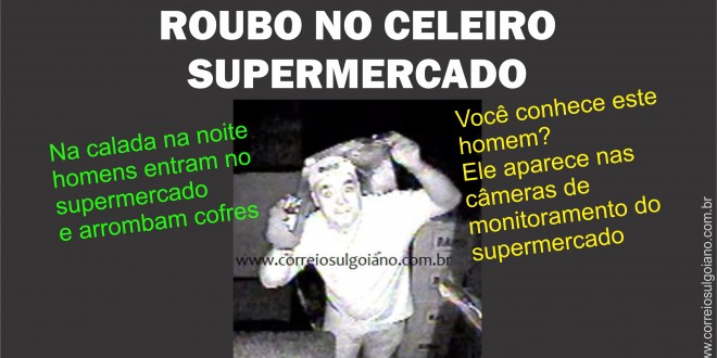 Celeiro Supermercado é invadido e furtado à noite. Homens aparecem nas imagens e polícia tenta identificá-los