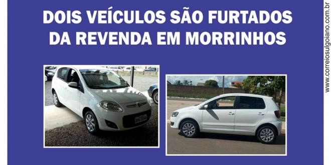 Ladrões furtam 02 carros em revenda na cidade de Morrinhos. Foi na madrugada de sexta-feira, 10/03