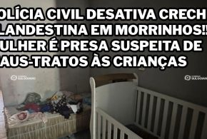 POLÍCIA CIVIL E CONSELHO TUTELAR DESATIVAM, EM MORRINHOS, UMA CRECHE CLANDESTINA!!! MULHER É PRESA SUSPEITA DE MAUS-TRATOS ÀS CRIANÇAS
