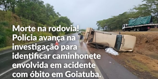 AVANÇAM AS INVESTIGAÇÕES SOBRE TRÁGICO ACIDENTE DE TRÂNSITO OCORRIDO EM GOIATUBA COM UMA VÍTIMA DE MORTE, UMA CRIANÇA FERIDA GRAVEMENTE E UM HOMEM COM FERIMENTOS MENOS GRAVES