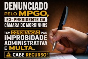 MPGO publica em seu site informação sobre condenação por improbidade administrativa de ex-presidente da Câmara de Morrinhos