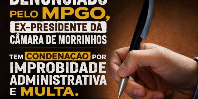 MPGO publica em seu site informação sobre condenação por improbidade administrativa de ex-presidente da Câmara de Morrinhos